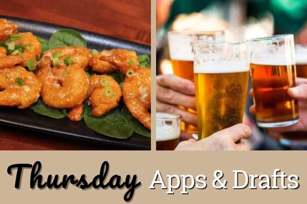 Thursday Apps & Drafts with deals on beer, wine and apps all night long